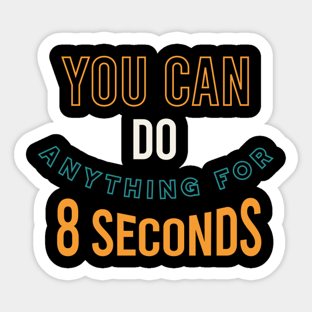 You Can Do Anything for 8 Seconds Sticker by whyitsme